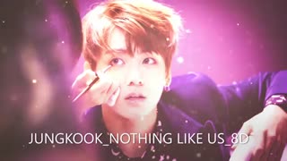 BTS.JUNGKOOK.NOTHING LIKE US.8D